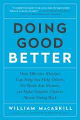 9781592409662-1592409660-Doing Good Better: How Effective Altruism Can Help You Help Others, Do Work that Matters, and Make Smarter Choices about Giving Back