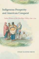 9781469659169-1469659166-Indigenous Prosperity and American Conquest: Indian Women of the Ohio River Valley, 1690-1792 (Published by the Omohundro Institute of Early American ... and the University of North Carolina Press)