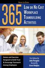 9781620230671-1620230674-365 Low or No Cost Workplace Teambuilding Activities Games and Exercises Designed to Build Trust & Encourage Teamwork Among Employees Revised 2nd Edition