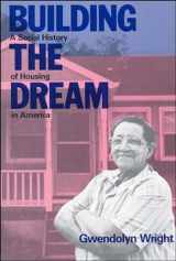 9780262730648-0262730642-Building the Dream: A Social History of Housing in America