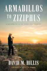 9781477326732-1477326731-Armadillos to Ziziphus: A Naturalist in the Texas Hill Country (The Corrie Herring Hooks)