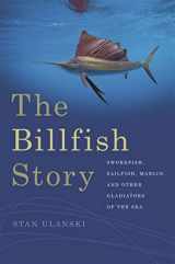 9780820349756-0820349755-The Billfish Story: Swordfish, Sailfish, Marlin, and Other Gladiators of the Sea (Wormsloe Foundation Nature Books)