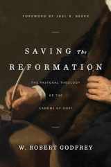 9781642890303-1642890308-Saving the Reformation: The Pastoral Theology of the Canons of Dort