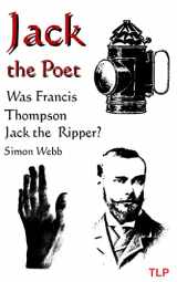9781978498631-1978498632-Jack the Poet: Was Francis Thompson Jack the Ripper?