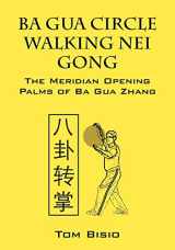 9781432796891-1432796895-Ba Gua Circle Walking Nei Gong: The Meridian Opening Palms of Ba Gua Zhang