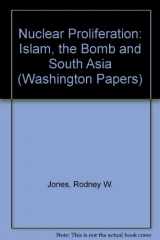 9780803916098-0803916094-Nuclear proliferation: Islam, the bomb, and South Asia (The Washington papers)