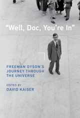 9780262047340-0262047349-"Well, Doc, You're In": Freeman Dyson’s Journey through the Universe