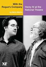 9781840025606-1840025603-With the Rogue's Company: Henry IV at the National Theatre (National Theatre / Oberon Books)