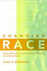 9780814775462-0814775462-Changing Race: Latinos, the Census and the History of Ethnicity (Critical America, 41)