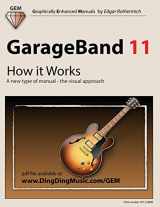 9781478236962-1478236965-GarageBand 11 - How it Works: A new type of manual - the visual approach (Graphically Enhanced Manuals)