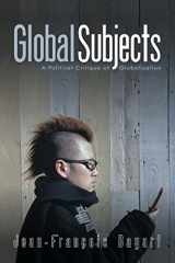 9780745636689-0745636683-Global Subjects: A Political Critique of Globalization