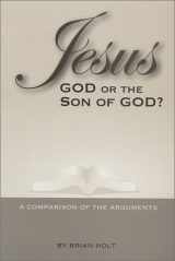 9780971376083-0971376085-Jesus-God or the Son of God? A Comparison of the Arguments