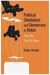 9789766408961-9766408963-Political Clientelism and Democracy in Belize: From My Hand to Yours
