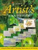 9781861470140-1861470142-The Artist's Handbook : A Step-By-Step Guide to Drawing, Watercolour and Oil Painting