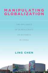 9781503604797-1503604799-Manipulating Globalization: The Influence of Bureaucrats on Business in China (Studies of the Walter H. Shorenstein Asia-Pacific Research Center)