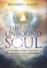 9780999210079-0999210076-The Unbound Soul: A Visionary Guide to Spiritual Transformation and Enlightenment (Hardcover Edition)