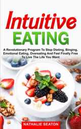 9781700910370-170091037X-Intuitive Eating: a Revolutionary Program to Stop Dieting, Binging, Emotional Eating, Overeating and Feel Finally Free to Live the Life You Want (Weight Loss Books)