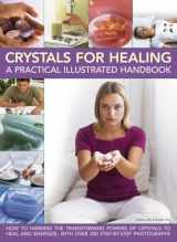 9781782142737-1782142738-Crystals for Healing: A Practical Illustrated Handbook: How To Harness The Transforming Powers Of Crystals To Heal And Energize, With Over 200 Step-By-Step Photographs