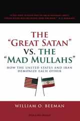 9780226041476-0226041476-The Great Satan vs. the Mad Mullahs: How the United States and Iran Demonize Each Other