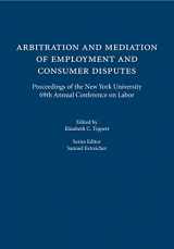 9781531009311-153100931X-Arbitration and Mediation of Employment and Consumer Disputes: Proceedings of the New York University 69th Annual Conference on Labor