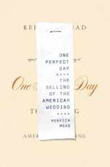 9781594200885-1594200882-One Perfect Day: The Selling of the American Wedding