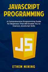 9781708399917-1708399917-JavaScript Programming: A Comprehensive Programming Guide for Beginners That Will Enable You to Improve JavaScript Skills