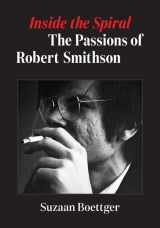 9781517913540-1517913543-Inside the Spiral: The Passions of Robert Smithson