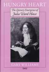 9781558491571-1558491570-Hungry Heart: The Literary Emergence of Julia Ward Howe