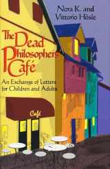 9780268008949-0268008949-Dead Philosophers' Cafe: An Exchange of Letters for Children and Adults