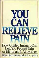 9780060160548-0060160543-You Can Relieve Pain: How Guided Imagery Can Help You Reduce Pain or Eliminate It Altogether
