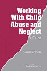 9780761903499-0761903496-Working with Child Abuse and Neglect: A Primer (Interpersonal Violence: The Practice Series)