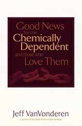 9780764200380-0764200380-Good News for the Chemically Dependent and Those Who Love Them