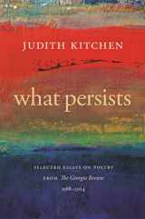 9780820349312-0820349313-What Persists: Selected Essays on Poetry from The Georgia Review, 1988-2014 (Georgia Review Books Ser.)