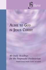 9781571531469-1571531467-Alive To God In Jesus Christ (iBelieve: 40 Daily Readings for the Purposeful Presbyterian)