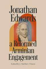 9781087777467-1087777461-Jonathan Edwards: A Reformed Arminian Engagement