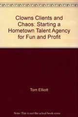 9780911759006-091175900X-Clowns, Clients, and Chaos: Starting a Hometown Talent Agency for Fun and Profit
