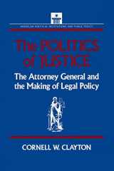 9781563240195-156324019X-The Politics of Justice: Attorney General and the Making of Government Legal Policy (American Political Institutions & Public Policy)