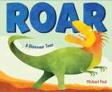 9781524767013-1524767018-Roar: A Dinosaur Tour