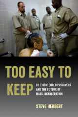 9780520300514-0520300513-Too Easy to Keep: Life-Sentenced Prisoners and the Future of Mass Incarceration
