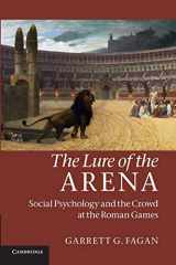 9780521185967-0521185963-The Lure of the Arena: Social Psychology and the Crowd at the Roman Games