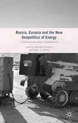 9781137523723-1137523727-Russia, Eurasia and the New Geopolitics of Energy: Confrontation and Consolidation