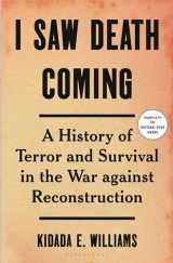 9781635576634-1635576636-I Saw Death Coming: A History of Terror and Survival in the War Against Reconstruction