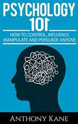 9781511472968-1511472960-Psychology 101: How To Control, Influence, Manipulate and Persuade Anyone