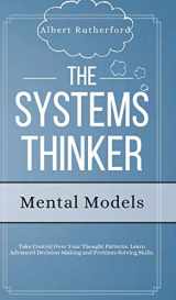 9781951385798-1951385799-The Systems Thinker - Mental Models: Take Control Over Your Thought Patterns. Learn Advanced Decision-Making and Problem-Solving Skills.