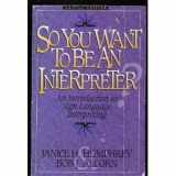 9780964036734-0964036738-So You Want to Be an Interpreter: An Introduction to Sign Language Interpreting