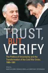 9780804798099-0804798095-Trust, but Verify: The Politics of Uncertainty and the Transformation of the Cold War Order, 1969-1991 (Cold War International History Project)