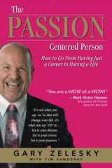 9780983407935-0983407932-The Passion Centered Person: How to Go From Having Just a Career to Having a Life