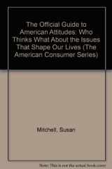 9781885070029-1885070020-The Official Guide to American Attitudes: Who Thinks What About the Issues That Shape Our Lives (The American Consumer Series)