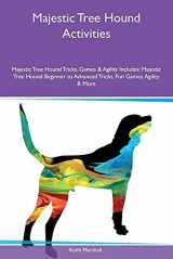 9781526921499-1526921499-Majestic Tree Hound Activities Majestic Tree Hound Tricks, Games & Agility Includes: Majestic Tree Hound Beginner to Advanced Tricks, Fun Games, Agility & More