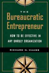 9780815733539-0815733534-The Bureaucratic Entrepreneur: How to Be Effective in Any Unruly Organization